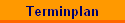 Terminplan