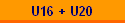 U16 + U20