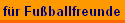 f�r Fu�ballfreunde